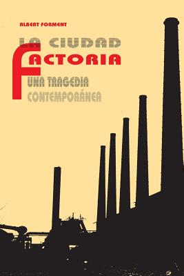 La ciudad factoría: Una tragedia contemporánea