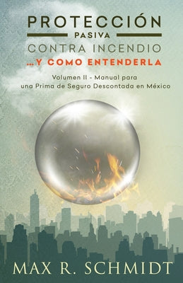 Protección Pasiva Contra Incendio... y como entenderla: Manual para una Prima de Seguro Descontada en México