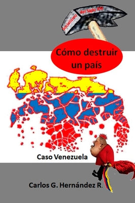 Cómo Destruir Un País: Caso Venezuela