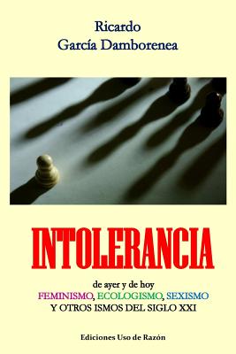 Intolerancia: de ayer y de hoy. Feminismo, ecologismo, sexismo y otros ismos del siglo XXI