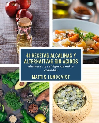 41 recetas alcalinas y alternativas sin ácidos: almuerzo y refrigerios entre comidas