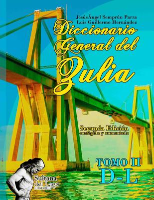 Diccionario General del Zulia: Tomo II: de la letra D a la letra L