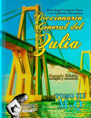 Diccionario General del Zulia: Tomo III: de la letra M a la letra Q