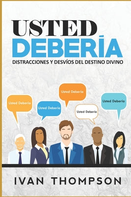 Usted Debería: Distracciones Y Desvíos Del Destino Divino