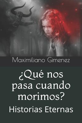 ¿Qué nos pasa cuando morimos?: Historias Eternas