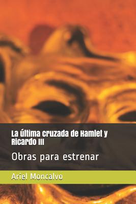 La Última Cruzada de Hamlet Y Ricardo III: Obras Para Estrenar