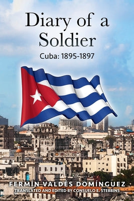 Diary of a Soldier: Cuba: 1895-1897