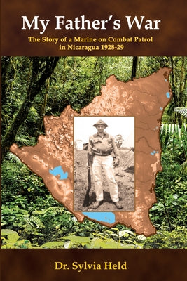 My Father's War: The Story of a Marine on Combat Patrol in Nicaragua 1928-29