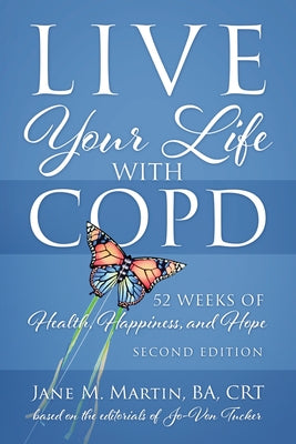 Live Your Life with COPD - 52 Weeks of Health, Happiness, and Hope: Second Edition