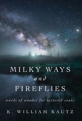 Milky Ways and Fireflies: words of wonder for tattered souls