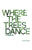 Where the Trees Dance: A memoir and love song to a birth mother, mom and dad and the love of a life.