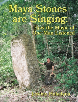 Maya Stones are Singing: How the Music of One Man Listened