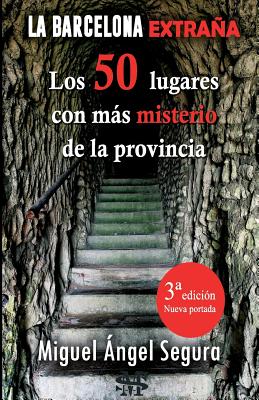 La Barcelona extraña. 50 lugares con misterio de la provincia. 3a edición