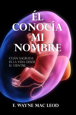 El Conocía Mi Nombre: Cuán Sagrada es la Vida Desde el Vientre