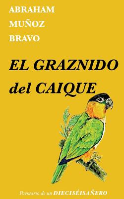 El graznido del caique: Poemario de un dieciséisañero