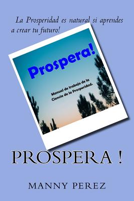 Prospera!: Manual de Trabajo para La Ciencia de la Prosperidad