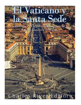 El Vaticano y la Santa Sede: La historia y el legado del gobierno de la Iglesia Católica Romana