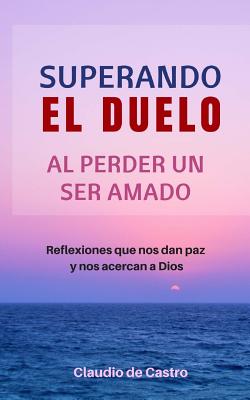 Superando el Duelo: Al perder un ser AMADO