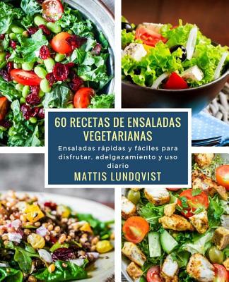 60 recetas de ensaladas vegetarianas: Ensaladas rápidas y fáciles para disfrutar, adelgazamiento y uso diario