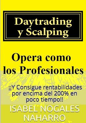 Daytrading y Scalping: Opera como los profesionales y consigue rentabilidades hasta 200% en poco tiempo