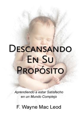 Descansando En Su Propósito: Aprendiendo a Estar Satisfecho en un Mundo Complejo