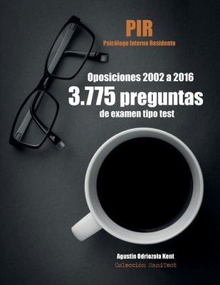 Oposiciones PIR. 3.775 preguntas de examen tipo test (2002-2016): Psicólogo Interno Residente