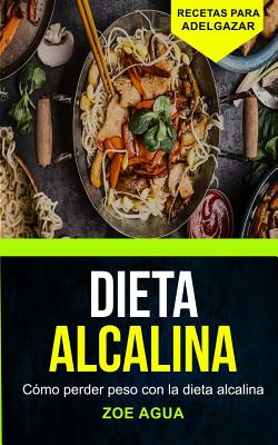 Dieta alcalina: Cómo perder peso con la dieta alcalina (Recetas para Adelgazar)