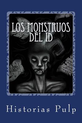 Los Monstruos Del Id: Primer recopilatorio de Historias Pulp