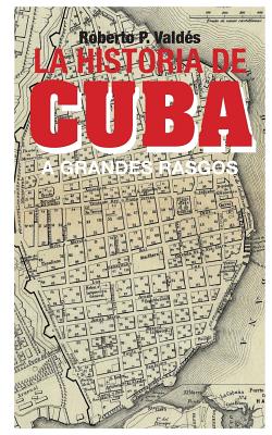 La Historia de Cuba: A Grandes Rasgos