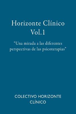 Horizonte Clínico Vol.1: Una mirada a las diferentes perspectivas de las psicoterapias