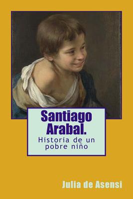 Santiago Arabal.: Historia de un pobre niño