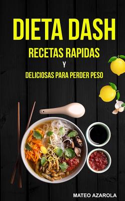 Dieta Dash: Recetas Rapidas y deliciosas para perder peso