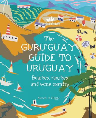 Guru'Guay Guide To Uruguay: Beaches, Ranches And Wine Country – Unimart.com