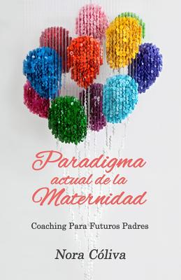 Paradigma Actual de la Maternidad: Coaching Para los Futuros Padres