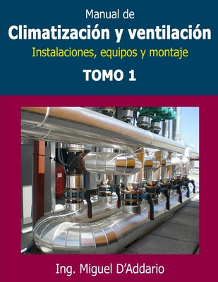 Manual de climatización y ventilación - Tomo 1: Instalaciones, equipos y montaje