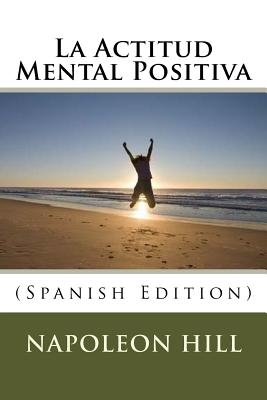 La Actitud Mental Positiva (Spanish Edition)