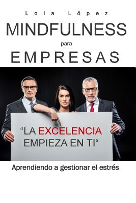 Mindfulness para empresas.: La excelencia empieza en ti.