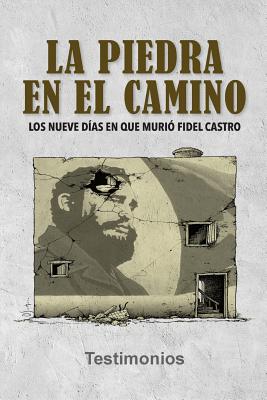 La piedra en el camino: Los nueve días en que murió Fidel Castro