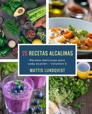 25 recetas alcalinas: Recetas delicioas para cada ocasión