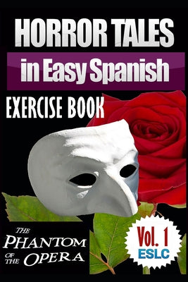 Horror Tales in Easy Spanish Exercise Book: "The Phantom of the Opera" by Gaston Leroux