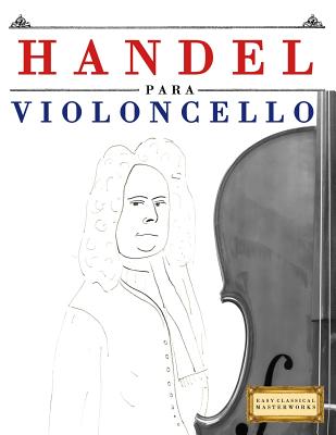 Handel para Violoncello: 10 peças fáciles para o Violoncelo livro para principiantes