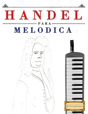 Handel para Melódica: 10 Piezas Fáciles para Melódica Libro para Principiantes