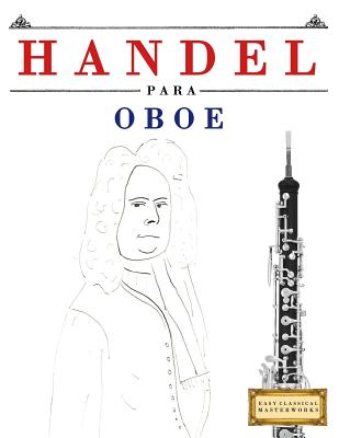 Handel para Oboe: 10 Piezas Fáciles para Oboe Libro para Principiantes