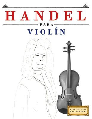 Handel para Violín: 10 Piezas Fáciles para Violín Libro para Principiantes