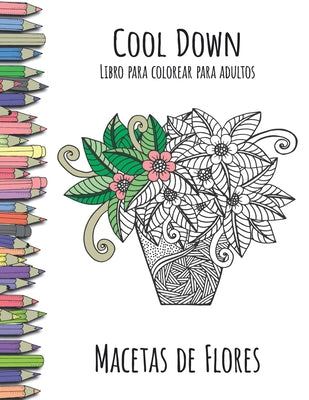 Cool Down - Libro para colorear para adultos: Macetas de Flores