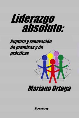 Liderazgo absoluto: Ruptura y renovación de premisas y de prácticas