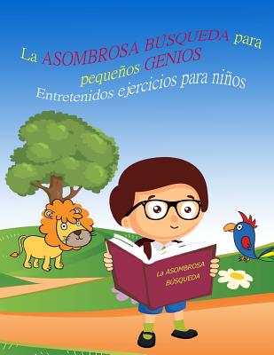 La ASOMBROSA BÚSQUEDA para pequeños GENIOS Entretenidos ejercicios para niños LIBRO 1: Libros para niños 4-8 Años, Libros en español para niños, Libro