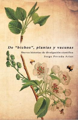 De "bichos", plantas y vacunas: Breves historias de divulgación científica