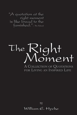 The Right Moment: A collection of quotations for leading an inspired life.