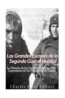 Los Grandes Escapes de la Segunda Guerra Mundial: La Historia de los Intentos de Escape Más Legendarios de los Prisioneros de Guerra